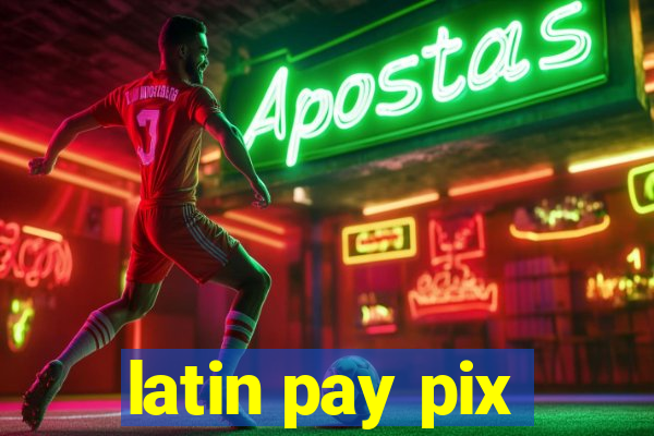 latin pay pix